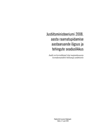Justiitsministeeriumi 2008. aasta raamatupidamise aastaaruande õigsus ja tehingute seaduslikkus (Riigikontrolli kontrolliaruanded 2009)
