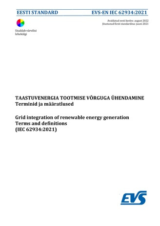 EVS-EN IEC 62934:2021 Taastuvenergia tootmise võrguga ühendamine : terminid ja määratlused = Grid integration of renewable energy generation : terms and definitions (IEC 62934:2021) 