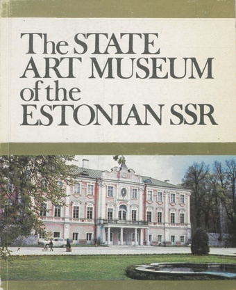 The State Art Museum of the Estonian S.S.R. : Estonian and Soviet Estonian art 