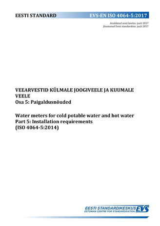 EVS-EN ISO 4064-5:2017 Veearvestid külmale joogiveele ja kuumale veele. Osa 5, Paigaldusnõuded = Water meters for cold potable water and hot water. Part 5, Installation requirements (ISO 4064-5:2014) 