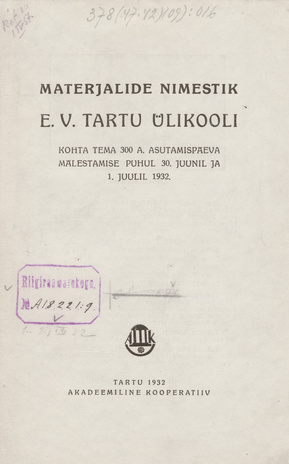 Materjalide nimestik : E.V. Tartu Ülikooli kohta tema 300 a. asutamispäeva mälestamise puhul 30. juunil ja 1. juulil 1932