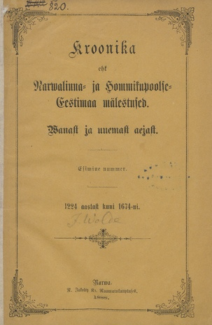 Kroonika ehk Narwalinna- ja Hommikupoolse-Eestimaa mälestused : wanast ja uuemast aejast 1224 aastast kuni 1674-ni. 1. nummer