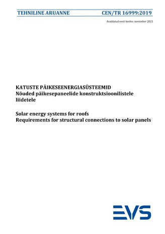 CEN/TR 16999:2019 Katuste päikeseenergiasüsteemid : nõuded päikesepaneelide konstruktsioonilistele liidetele = Solar energy systems for roofs : requirements for structural connections to solar panels 