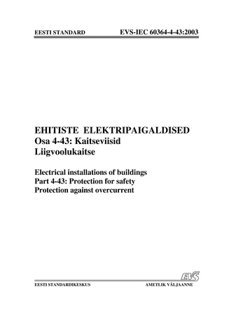 EVS-IEC 60364-4-43:2003 Ehitiste elektripaigaldised. Osa 4-43, Kaitseviisid. Liigvoolukaitse = Electrical installations of buildings. Part 4-43, Protections for safety. Protection against overcurrent 