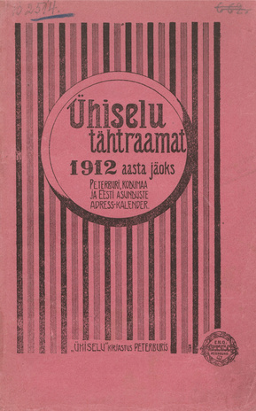 Ühiselu tähtraamat : Peterburi, kodumaa ja Eesti asunduste adress-kalender 1912 a. ; 1911