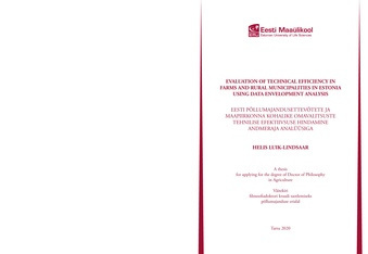 Evaluation of technical efficiency in farms and rural municipalities in Estonia using data envelopment anaysis : a thesis for applying for the degree of Doctor of Philosophy in Agriculture = Eesti põllumajandusettevõtete ja maapiirkonna kohalike omaval...