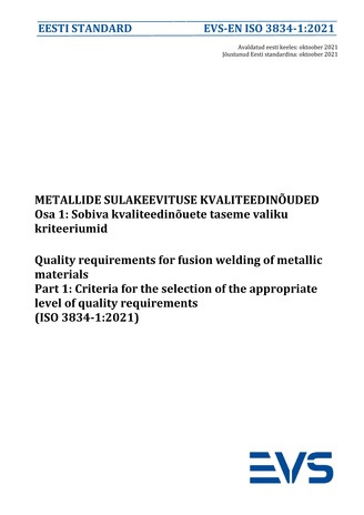 EVS-EN ISO 3834-1:2021 Metallide sulakeevituse kvaliteedinõuded. Osa 1, Sobiva kvaliteedinõuete taseme valiku kriteeriumid = Quality requirements for fusion welding of metallic materials. Part 1, Criteria for the selection of the appropriate level of q...