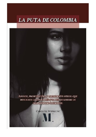La puta de Colombia : #autobiográfico : [aborto, prostitución, y explotación sexual que describen la hipocresía y la inhumanidad de una sociedad decadente] 