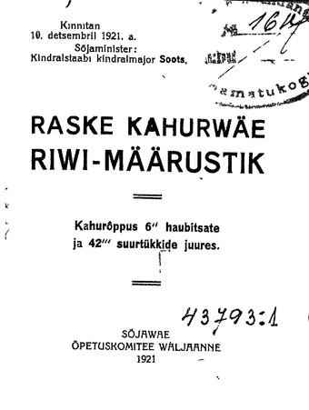 Raske kahurwäe riwi-määrustik : kahurõppus 6" haubitsate ja 42" suurtükkide juures : kinnitatud 10. detsembril 1921
