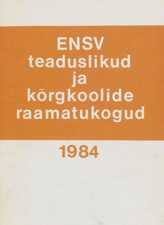 Eesti NSV teaduslikud ja kõrgkoolide raamatukogud 1984 : statistiline koondaruanne 