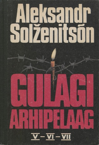 Gulagi arhipelaag : kirjandusliku uurimuse katse. 5.-7. osa 