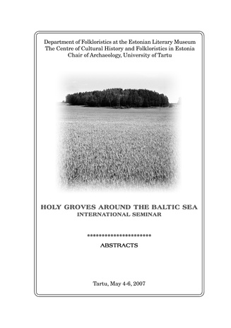 Holy groves around the Baltic Sea: international seminar Tartu, May 4-6, 2007 : abstracts