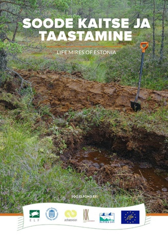 Soode kaitse ja taastamine. = LIFE Mires of Estonia : projekti "Soode kaitse ja taastamine" tegevusaruanne : layman report of the project "Conservation and restoration of mire habitats - LIFE Mires Estonia" 
