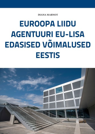 Euroopa Liidu agentuuri eu-LISA edasised võimalused Eestis