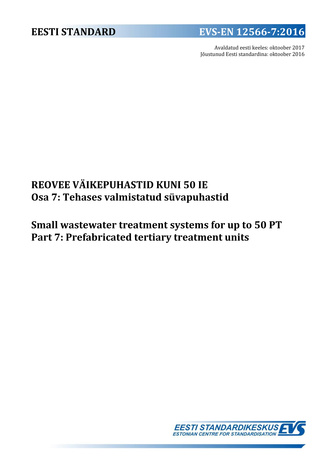 EVS-EN 12566-7:2016 Reovee väikepuhastid kuni 50 IE. Osa 7, Tehases  valmistatud süvapuhastid = Small wastewater treatment systems for up to 50 PT. Part 7, Prefabricated tertiary treatment units 