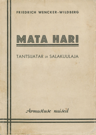 Mata Hari : tantsijatar ja salakuulaja : [biograafiline romaan] 