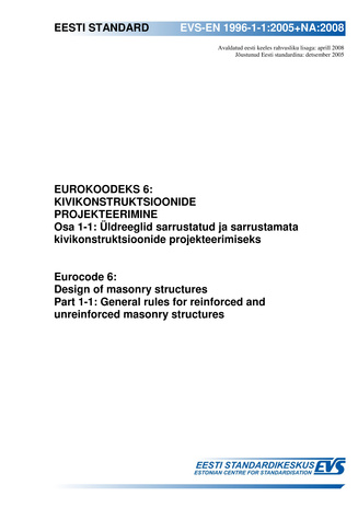 EVS-EN 1996-1-1:2005+NA:2008 Eurokoodeks 6: kivikonstruktsioonide projekteerimine. Osa 1-1, Üldreeglid sarrustatud ja sarrustamata kivikonstruksioonide projekteerimiseks = Eurocode 6: design of masonry structures. Part 1-1, General rules for reinforced...