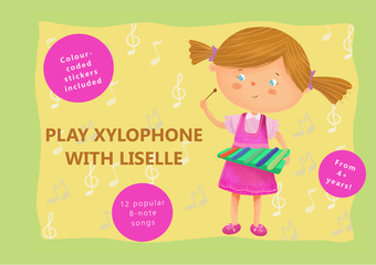 Play xylophone with Liselle : 12 popular 8-note songs : from 4+ years : colour-coded stickers included 