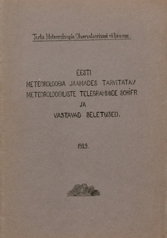 Eesti meteoroloogia jaamades tarvitatav meteoroloogiliste telegrammide schifr ja vastavad seletused 