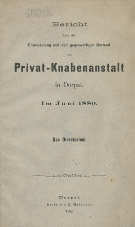 Bericht über die Entwickelung und den gegenwärtigen Bestand der Privat-Knabenanstalt in Dorpat : im Juni 1880 