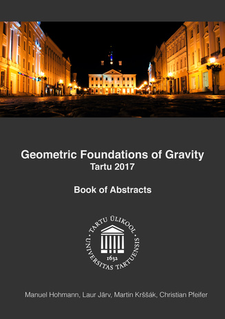 Geometric Foundations of Gravity, Tartu 2017 : book of abstracts 