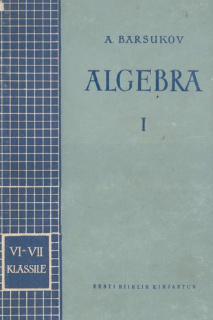 Algebra. õpik VI ja VII klassile / 1. osa