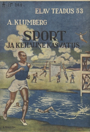 Sport ja kehaline kasvatus : mida peaks igaüks teadma selle tähtsusest, erialadest ja ajaloost