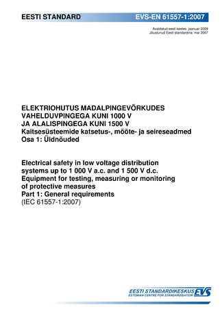 EVS-EN 61557-1:2007 Elektriohutus madalpingevõrkudes vahelduvpingega kuni 1000 V ja alalispingega kuni 1500 V : kaitsesüsteemide katsetus-, mõõte- ja seireseadmed. Osa 1, Üldnõuded = Electrical safety in low voltage distribution systems up to 1000 V a....