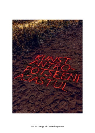 Kunst antropotseeni ajastul = Art in the age of the anthropocene  