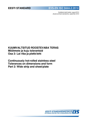 EVS-EN ISO 9444-2:2010 Kuumvaltsitud roostevaba teras Osa 2, Lai riba ja plekk/leht  = Continuously hot-rolled stainless steel : tolerances on dimensions and form. Part 2,  Wide strip and sheet/plate 