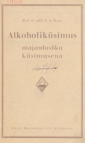 Alkoholiküsimus majandusliku küsimusena : 2 loengut ülemaalisel karskuskursusel Tartus, jaanuaris 1929