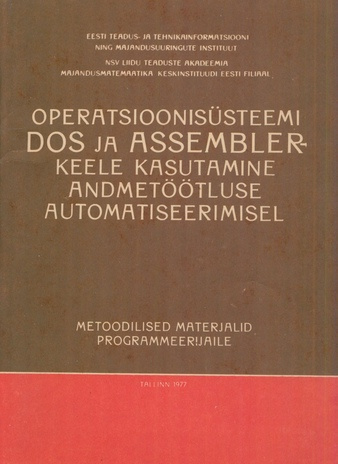 Operatsioonisüsteemi DOS ja ASSEMBLER-keele kasutamine andmetöötluse automatiseerimisel : metoodilised materjalid programmeerijaile 