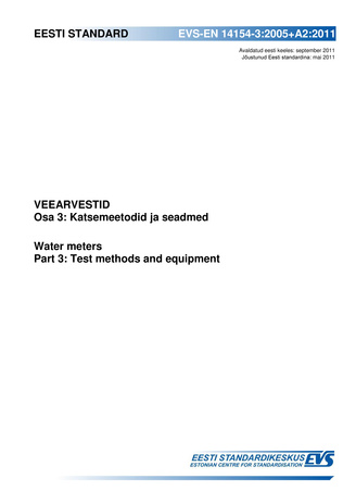 EVS-EN 14154-3:2005+A2:2011 Veearvestid. Osa 3, Katsemeetodid ja seadmed = Water meters. Part 3, Test methods and equipment
