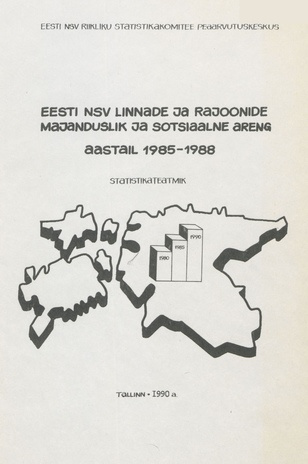 Eesti NSV linnade ja rajoonide majanduslik ja sotsiaalne areng aastail 1985-1988 : statistikateatmik 