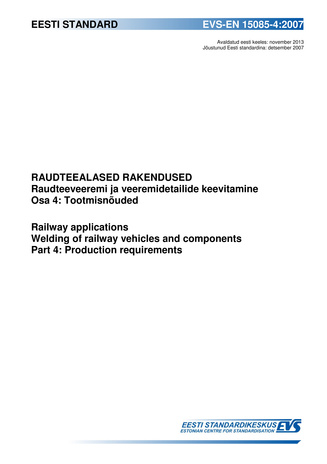 EVS-EN 15085-4:2007 Raudteealased rakendused : raudteeveeremi ja veeremidetailide keevitamine. Osa 4, Tootmisnõuded = Railway applications : welding of railway vehicles and components. Part 4, Production requirements 