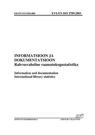 EVS-EN ISO 2789:2003 Informatsioon ja dokumentatsioon. Rahvusvaheline raamatukogustatistika = Information and documentation. International library statistics 