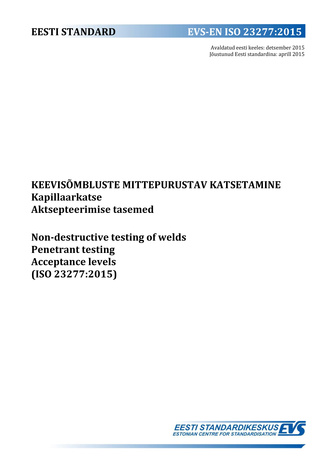 EVS-EN ISO 23277:2015 Keevisõmbluste mittepurustav katsetamine : kapillaarkatse. Aktsepteerimise tasemed = Non-destructive testing of welds : penetrant testing. Acceptance levels (ISO 23277:2015) 