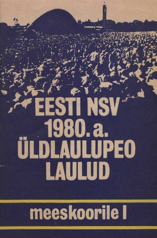 Eesti NSV 1980. a. üldlaulupeo laulud meeskoorile. I