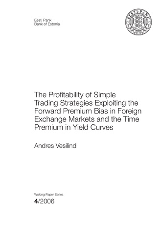 The profitability of simple trading strategies exploiting the forward premium bias in foreign exchange markets and the time premium in yield curves ; (Eesti Panga toimetised / Working Papers of Eesti Pank ; 4)