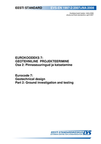 EVS-EN 1997-2:2007+NA:2008 Eurokoodeks 7 : geotehniline projekteerimine. Osa 2, Pinnaseuuringud ja katsetamine = Eurocode 7 : geotechnical design. Part 2, Ground investigation and testing