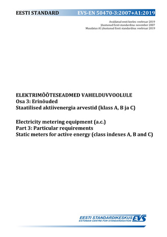 EVS-EN 50470-3:2007+A1:2019 Elektrimõõteseadmed vahelduvvoolule. Osa 3, Erinõuded. Staatilised aktiivenergia arvestid (klass A, B ja C) = Electricity metering equipment (a.c.). Part 3, Particular requirements. Static meters for active energy (class ind...