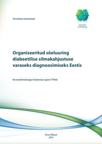 Organiseeritud sõeluuring diabeetilise silmakahjustuse varaseks diagnoosimiseks Eestis : tervisetehnoloogia hindamise raport TTH35 