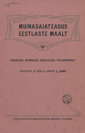 Muinasajateadus eestlaste maalt : III, Kohalised muinasaja kirjeldused Tallinnamaalt