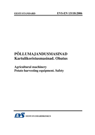 EVS-EN 13118:2006 Põllumajandusmasinad. Kartulikoristusmasinad. Ohutus = Agricultural machinery. Potato harvesting equipment. Safety