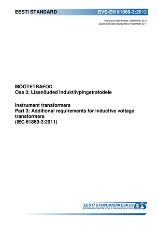 EVS-EN 61869-3:2012 Mõõtetrafod. Osa 3, Lisanõuded induktiivpingetrafodele = Instrument transformers. Part 3, Additional requirements for inductive voltage transformers (IEC 61869-3:2011) 