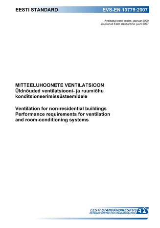 EVS-EN 13779:2007 Mitteeluhoonete ventilatsioon : üldnõuded ventilatsiooni- ja ruumiõhu konditsioneerimissüsteemidele = Ventilation for non-residential buildings : performance requirements for ventilation and room-conditioning systems