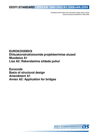 EVS-EN 1990:2002-A1:2006/NA:2009  Eurokoodeks : ehituskonstruktsioonide projekteerimise alused. Muudatus A1. Lisa A2, Rakendamine sildade puhul = Eurocode : basis of structural design. Amendment A1. Annex A2, Application for bridges 