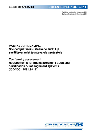 EVS-EN ISO/IEC 17021:2011 Vastavushindamine : nõuded juhtimissüsteemide auditit ja sertifitseerimist teostavatele asutustele = Conformity assessment : requirements for bodies providing audit and certification of management systems (ISO/IEC 17021:2011) 