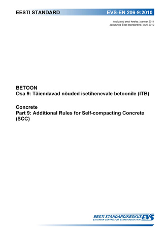 EVS-EN 206-9:2010 Betoon. Osa 9, Täiendavad nõuded isetihenevale betoonile (ITB) = Concrete. Part 9, Additional rules for self-compacting concrete (SCC)