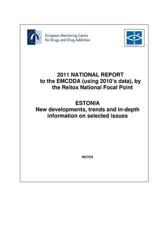 National report to the EMCDDA 2011 from Reitox National Drug Information Centre. Estonia : new developments, trends and in-depth information on selected issues 
